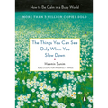 The Things You Can See Only When You Slow Down: How to Be Calm in a Busy World