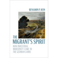 The Migrant's Spirit: How Industrial Modernity Came to the German Lands