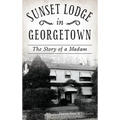Sunset Lodge in Georgetown: The Story of a Madam