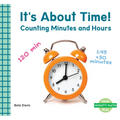 It's about Time!: Counting Minutes and Hours: Counting Minutes and Hours