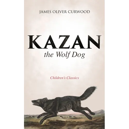 Kazan, the Wolf Dog (Children's Classics)