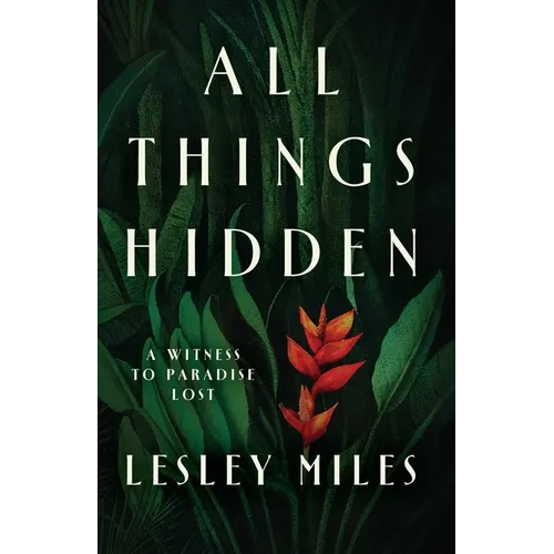 All Things Hidden: A Witness to Paradise Lost