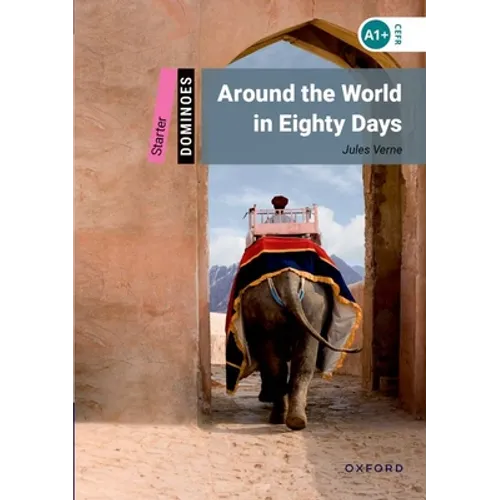Dominoes: Around the World in Eighty Days: Starter Level: 250-Word Vocabulary