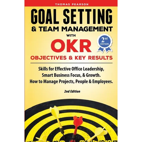 Goal Setting & Team Management with OKR - Objectives and Key Results: Skills for Effective Office Leadership, Smart Business Focus, & Growth. How to M