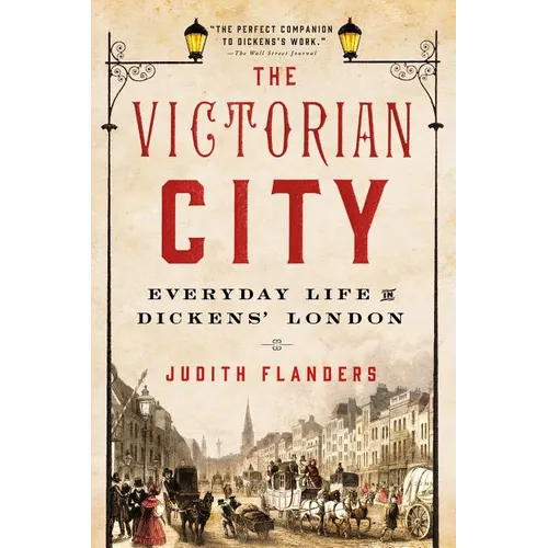 The Victorian City: Everyday Life in Dickens' London