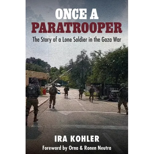 Once a Paratrooper: The Story of a Lone Soldier in the Gaza War