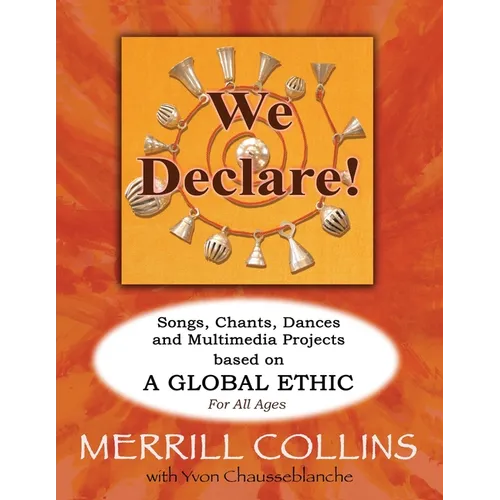 We Declare!: Songs, Chants, Dances and Multimedia Projects based on A Global Ethic