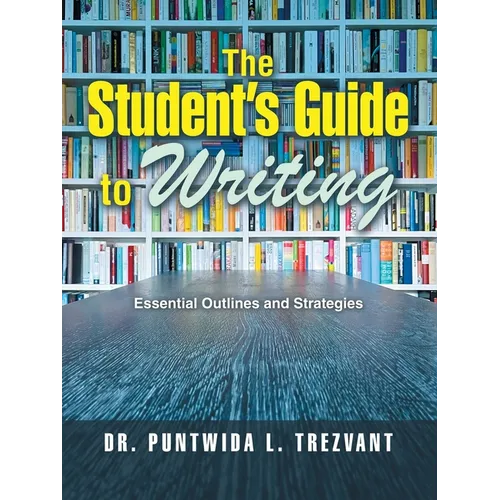 The Student's Guide to Writing: Essential Outlines and Strategies