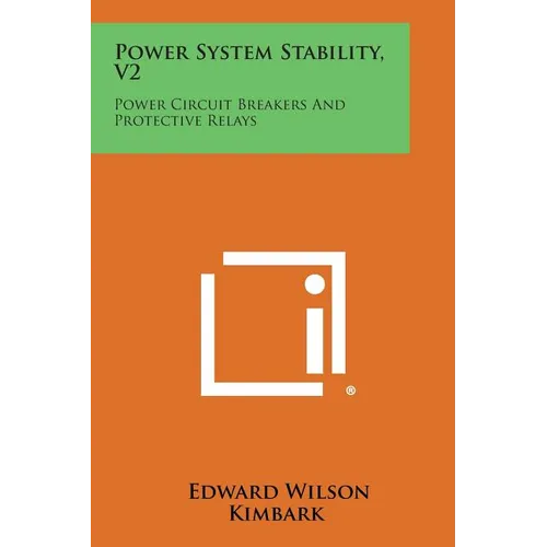 Power System Stability, V2: Power Circuit Breakers and Protective Relays