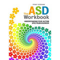 The ASD Workbook: Understanding Your Autism Spectrum Disorder