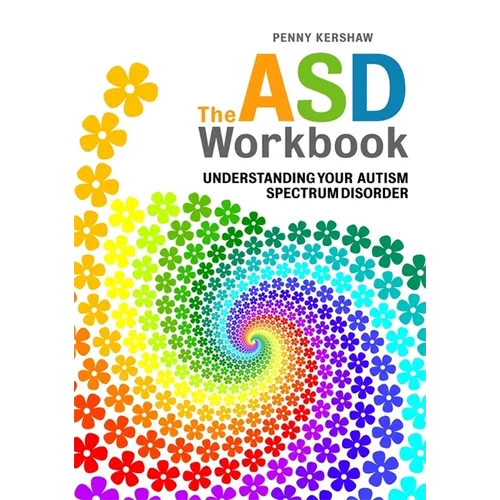 The ASD Workbook: Understanding Your Autism Spectrum Disorder