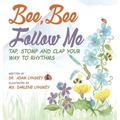 Bee, Bee Follow Me: Tap, Stomp and Clap Your Way to Rhythms