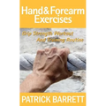 Hand And Forearm Exercises: Grip Strength Workout And Training Routine