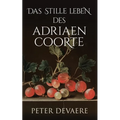 Das stille Leben des Adriaen Coorte