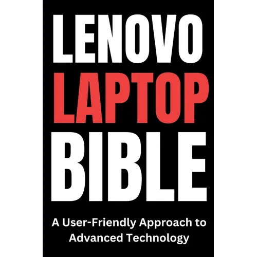 Lenovo Laptop Bible: A User-Friendly Approach to Advanced Technology
