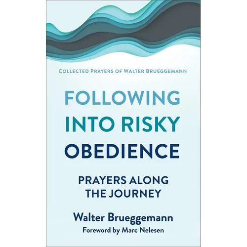 Following Into Risky Obedience: Prayers Along the Journey