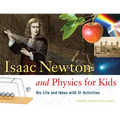 Isaac Newton and Physics for Kids: His Life and Ideas with 21 Activities Volume 30