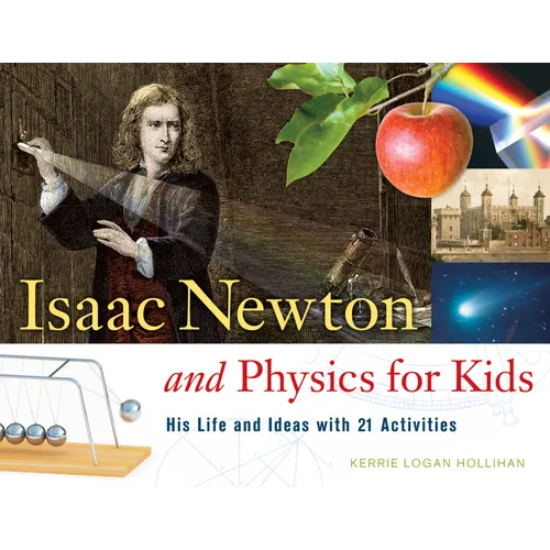 Isaac Newton and Physics for Kids: His Life and Ideas with 21 Activities Volume 30