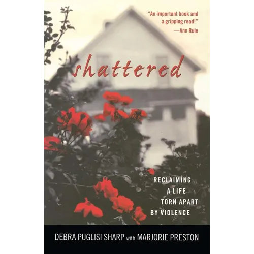 Shattered: Reclaiming a Life Torn Apart by Violence