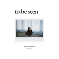 To Be Seen: Poems Meant To Understand You