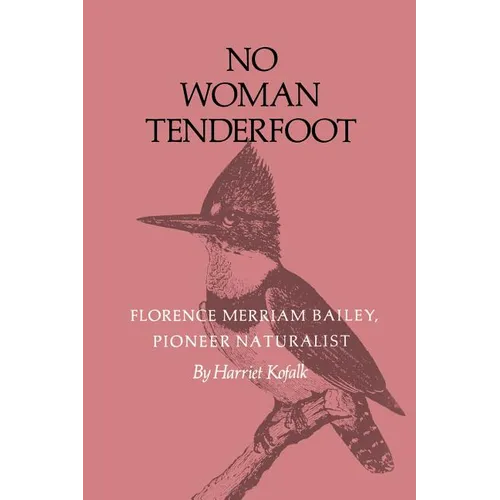 No Woman Tenderfoot: Florence Merriam Bailey, Pioneer Naturalist