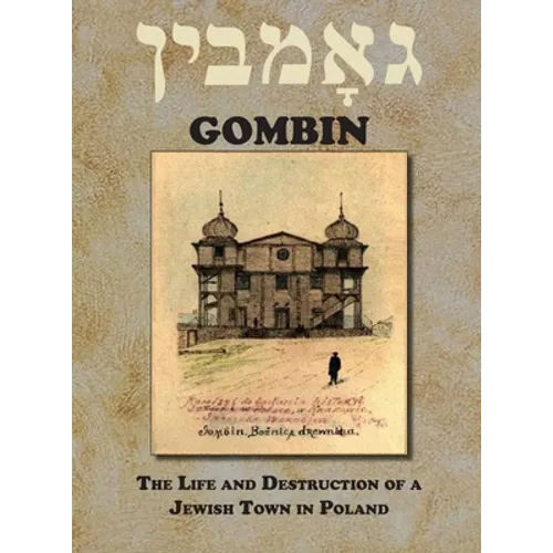 Gombin: The Life and Destruction of a Jewish Town in Poland