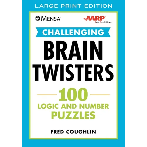 Mensa(r) Aarp(r) Challenging Brain Twisters: 100 Logic and Number Puzzles