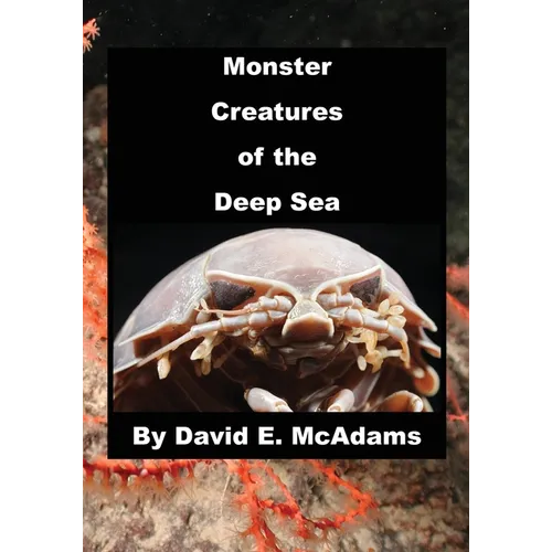 Monster Creatures of the Deep Sea: An adventure exploring the weird world and wacky creatures of the deep sea.