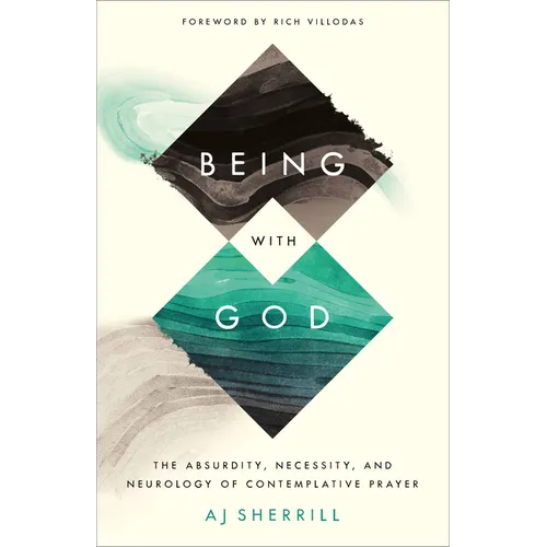 Being with God: The Absurdity, Necessity, and Neurology of Contemplative Prayer