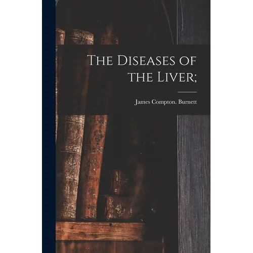 The Diseases of the Liver;