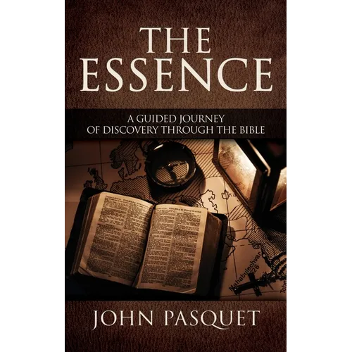 The Essence: A Guided Journey of Discovery through the Bible