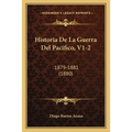Historia De La Guerra Del Pacifico, V1-2: 1879-1881 (1880)