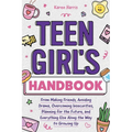 Teen Girl's Handbook: From Making Friends, Avoiding Drama, Overcoming Insecurities, Planning for the Future, and Everything Else Along the Way to Grow