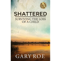Shattered: Surviving the Loss of a Child