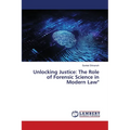 Unlocking Justice: The Role of Forensic Science in Modern Law"