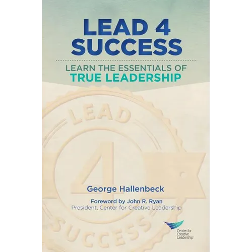 Lead 4 Success: Learn The Essentials Of True Leadership