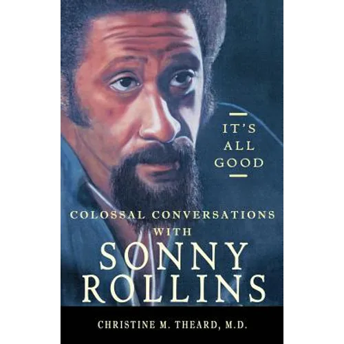 It's All Good, Colossal Conversations with Sonny Rollins