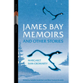 James Bay Memoirs and Other Stories