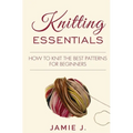 Knitting Essentials: How to Knit The Best Patterns For Beginners