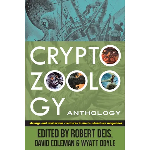 Cryptozoology Anthology: Strange and Mysterious Creatures in Men's Adventure Magazines