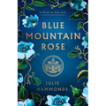 Blue Mountain Rose: A Novel in Five Acts
