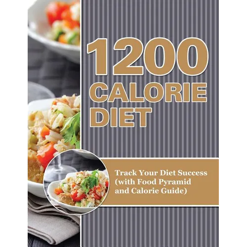 1200 Calorie Diet: Track Your Diet Success (with Food Pyramid and Calorie Guide)