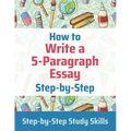 How to Write a 5-Paragraph Essay Step-by-Step: Step-by-Step Study Skills