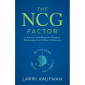 The NCG Factor: A Formula for Building Life-Changing Relationships from College to Retirement