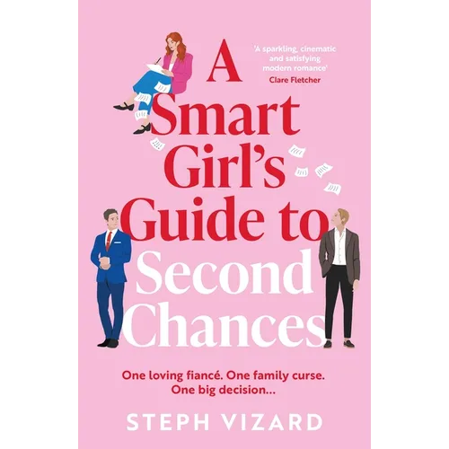 A Smart Girl's Guide to Second Chances: A Brand-New Rom-Com Perfect for Fans of Love Triangles and Forced Proximity