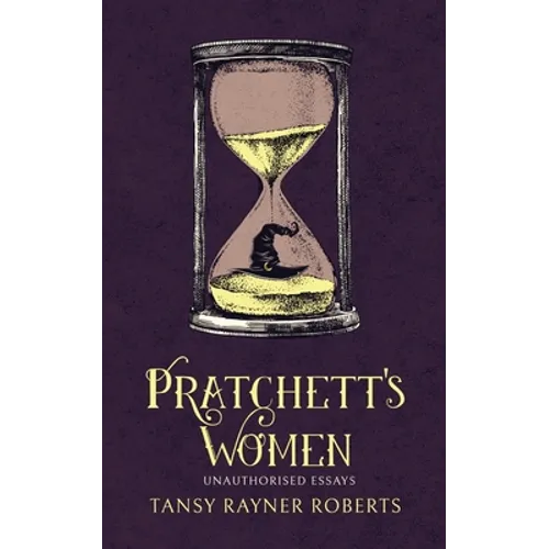 Pratchett's Women: Unauthorised Essays on Female Characters of the Discworld