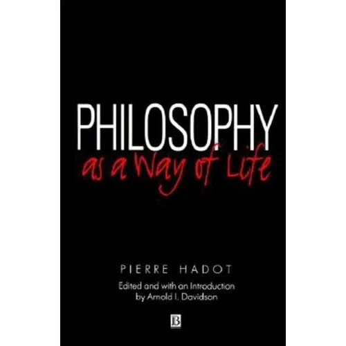 Philosophy as a Way of Life: Spiritual Exercises from Socrates to Foucault