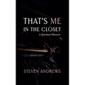 That's Me in the Closet: A Spiritual Memoir