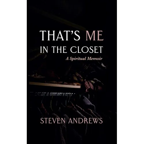 That's Me in the Closet: A Spiritual Memoir