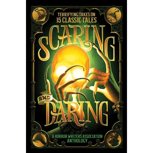 Scaring and Daring: Terrifying Takes on 15 Classic Tales: A Horror Writers Association Anthology